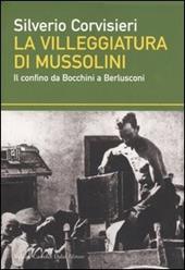 La villeggiatura di Mussolini. Il confino da Bocchini a Berlusconi