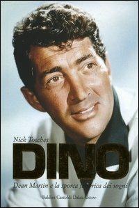 Dino. Dean Martin e la sporca fabbrica dei sogni - Nick Tosches - Libro Dalai Editore 2004, Le boe | Libraccio.it