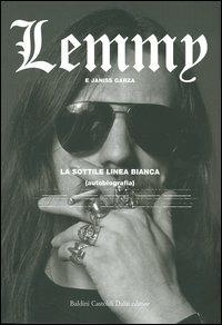 La sottile linea bianca (autobiografia) - Lemmy Kilmister, Janiss Garza - Libro Dalai Editore 2004, Romanzi e racconti | Libraccio.it