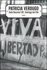 Calle Bucarest 187, Santiago del Cile - Patricia Verdugo - Libro Dalai Editore 2005, Romanzi e racconti | Libraccio.it