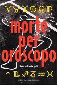 Morte per oroscopo. 16 racconti neri e gialli  - Libro Dalai Editore 2004, Romanzi e racconti | Libraccio.it