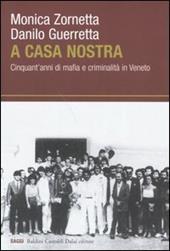 A casa nostra. Cinquant'anni di mafia e criminalità in Veneto