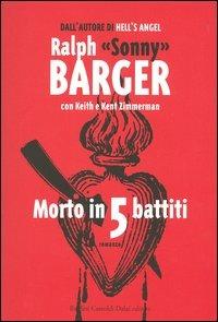 Morto in 5 battiti - Ralph Sonny Barger, Keith Zimmerman, Kent Zimmerman - Libro Dalai Editore 2005, Romanzi e racconti | Libraccio.it