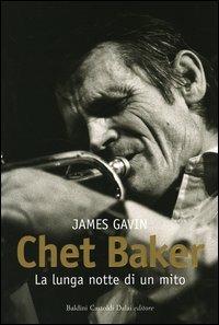 Chet Baker. La lunga notte di un mito - James Gavin - Libro Dalai Editore 2004, Le boe | Libraccio.it