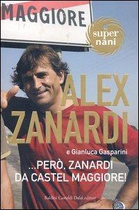 ... Però, Zanardi da Castelmaggiore! - Alex Zanardi, Gianluca Gasparini - Libro Dalai Editore 2004, Super Nani | Libraccio.it