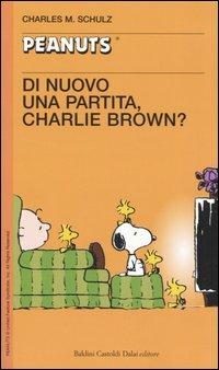 Di nuovo una partita, Charlie Brown! - Charles M. Schulz - Libro Dalai Editore 2005, Tascabili Peanuts | Libraccio.it