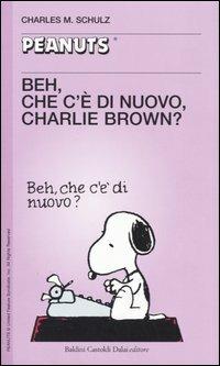 Beh, che c'è di nuovo, Charlie Brown? - Charles M. Schulz - Libro Dalai Editore 2005, Tascabili Peanuts | Libraccio.it