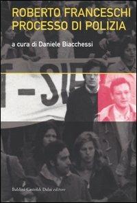 Roberto Franceschi. Processo di polizia  - Libro Dalai Editore 2004, I saggi | Libraccio.it