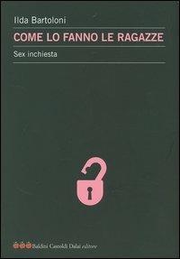 Come lo fanno le ragazze. Sex inchiesta - Ilda Bartoloni - Libro Dalai Editore 2005, Le mele | Libraccio.it