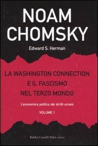 La Washington connection e il fascismo nel Terzo mondo. Vol. 1: L'economia politica dei diritti umani. - Noam Chomsky, Edward S. Herman - Libro Dalai Editore 2005, I saggi | Libraccio.it