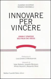 Innovare per vincere. Uomini e strategie dell'Italia che cresce - Eugenio Occorsio, Renata Fontanelli - Libro Dalai Editore 2004, Economia e management | Libraccio.it