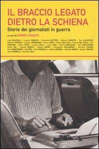 Il braccio legato dietro la schiena. Storie dei giornalisti in guerra  - Libro Dalai Editore 2004, I saggi | Libraccio.it
