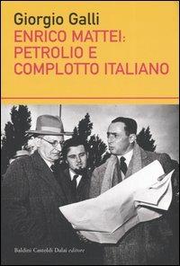 Enrico Mattei: petrolio e complotto italiano - Giorgio Galli - Libro Dalai Editore 2005, I saggi | Libraccio.it