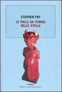 Le palle da tennis delle stelle - Stephen Fry - Libro Dalai Editore 2005, Romanzi e racconti | Libraccio.it