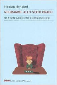 Neomamme allo stato brado. Un ritratto lucido e ironico della maternità - Nicoletta Bortolotti - Libro Dalai Editore 2005, Le mele | Libraccio.it