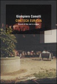 Cineteca Eurasia. Ricordi di film visti in viaggio - Giampiero Comolli - Libro Dalai Editore 2005, Romanzi e racconti | Libraccio.it