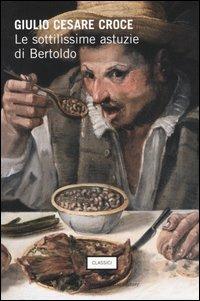 Le sottilissime astuzie di Bertoldo - Giulio Cesare Croce - Libro Dalai Editore 2005, I classici per tutti | Libraccio.it