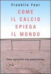 Come il calcio spiega il mondo - Franklin Foer - Libro Dalai Editore 2007, I saggi | Libraccio.it