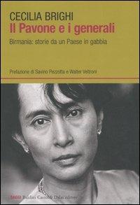 Il pavone e i generali. Birmania: storie da un Paese in gabbia - Cecilia Brighi - Libro Dalai Editore 2006, I saggi | Libraccio.it