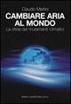 Cambiare aria al mondo. La sfida dei mutamenti climatici - Claudio Martini - Libro Dalai Editore 2005, I saggi | Libraccio.it