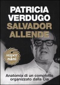 Salvador Allende. Anatomia di un complotto organizzato dalla Cia - Patricia Verdugo - Libro Dalai Editore 2005, Super Nani | Libraccio.it