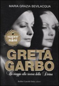 Greta Garbo. Un viaggio alla ricerca della Divina - M. Grazia Bevilacqua - Libro Dalai Editore 2005, Super Nani | Libraccio.it