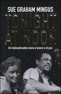 Tonight at noon. Un'indimenticabile storia d'amore e di jazz - Sue G. Mingus - Libro Dalai Editore 2005, Le boe | Libraccio.it