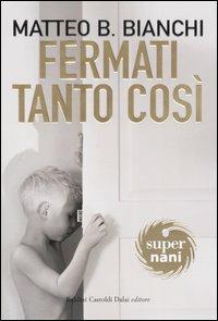 Fermati tanto così - Matteo B. Bianchi - Libro Dalai Editore 2005, Super Nani | Libraccio.it