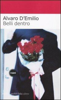 Belli dentro - Alvaro D'Emilio - Libro Dalai Editore 2005, I Nani | Libraccio.it