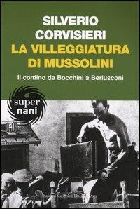 La villeggiatura di Mussolini. Il confino da Bocchini a Berlusconi - Silverio Corvisieri - Libro Dalai Editore 2005, Super Nani | Libraccio.it