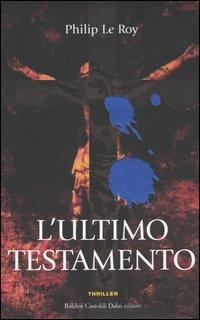L' ultimo testamento - Philip Le Roy - Libro Dalai Editore 2005, Romanzi e racconti | Libraccio.it