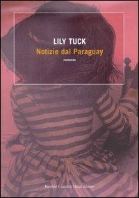 Notizie dal Paraguay - Lily Tuck - Libro Dalai Editore 2005, Romanzi e racconti | Libraccio.it