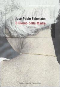 Il giorno della madre - José Pablo Feinmann - Libro Dalai Editore 2005, Romanzi e racconti | Libraccio.it