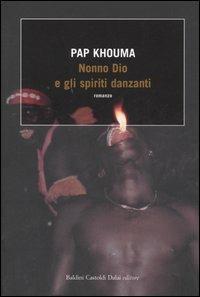 Nonno Dio e gli spiriti danzanti - Pap Khouma - Libro Dalai Editore 2005, Romanzi e racconti | Libraccio.it