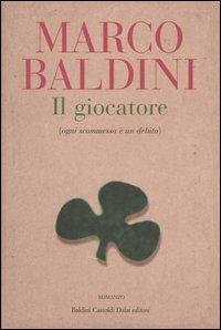 Il giocatore (ogni scommessa è un debito) - Marco Baldini - Libro Dalai Editore 2005, Romanzi e racconti | Libraccio.it