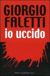 Io uccido - Giorgio Faletti - Libro Dalai Editore 2005, Romanzi e racconti | Libraccio.it