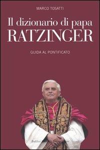 Il dizionario di papa Ratzinger. Guida al pontificato - Marco Tosatti - Libro Dalai Editore 2005, I saggi | Libraccio.it
