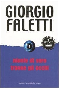 Niente di vero tranne gli occhi - Giorgio Faletti - Libro Dalai Editore 2005, Super Nani | Libraccio.it