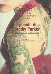 Il gomito di Dorothy Parker. Scrittori e tatuaggi, scrittori tatuati  - Libro Dalai Editore 2005, Romanzi e racconti | Libraccio.it