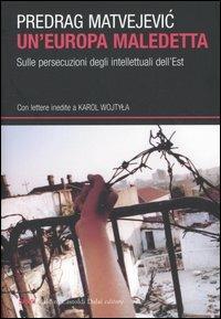 Un' Europa maledetta. Sulle persecuzioni degli intellettuali dell'Est - Predrag Matvejevic - Libro Dalai Editore 2005, I saggi | Libraccio.it