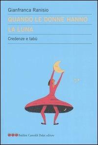 Quando le donne hanno la luna. Credenze e tabù - Gianfranca Ranisio - Libro Dalai Editore 2006, Le mele | Libraccio.it