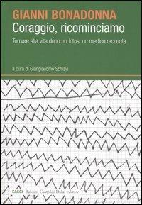 Coraggio, ricominciamo. Tornare alla vita dopo un ictus: un medico racconta - Gianni Bonadonna - Libro Dalai Editore 2005, I saggi | Libraccio.it