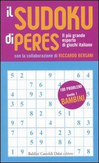 Il Sudoku di Peres. Livello 1 bambini - Ennio Peres, Riccardo Bersani - Libro Dalai Editore 2005 | Libraccio.it