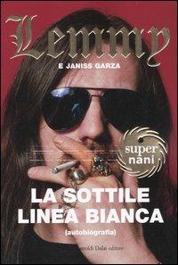 La sottile linea bianca (autobiografia) - Lemmy Kilmister, Janiss Garza - Libro Dalai Editore 2005, Super Nani | Libraccio.it