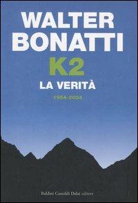 K2. La verità. 1954-2004 - Walter Bonatti - Libro Dalai Editore 2005, Storie della storia d'Italia | Libraccio.it