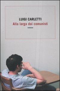 Alla larga dai comunisti - Luigi Carletti - Libro Dalai Editore 2006, Romanzi e racconti | Libraccio.it