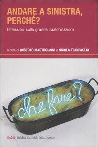 Andare a sinistra, perché? Riflessioni sulla grande trasformazione  - Libro Dalai Editore 2006, I saggi | Libraccio.it