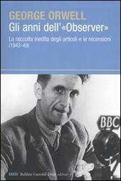 Gli anni dell'«Observer». La raccolta inedita degli articoli e le recensioni (1942-49)