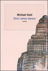 Ebrei senza denaro - Michael Gold - Libro Dalai Editore 2006, Romanzi e racconti | Libraccio.it