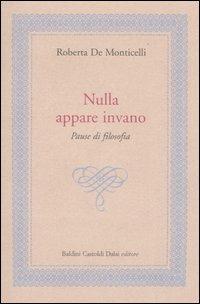 Nulla appare invano. Pause di filosofia - Roberta De Monticelli - Libro Dalai Editore 2006, Le isole | Libraccio.it